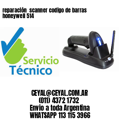 reparación  scanner codigo de barras honeywell 514