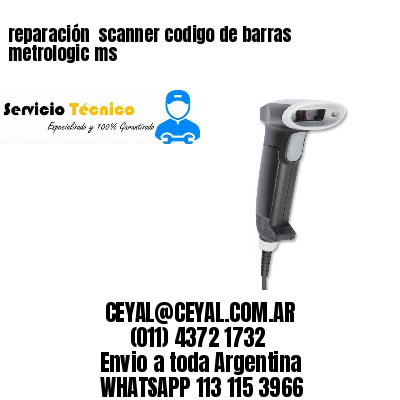 reparación  scanner codigo de barras metrologic ms