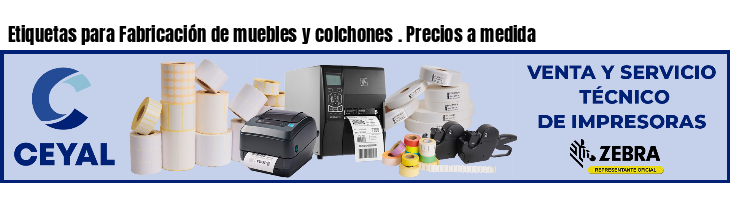 Etiquetas para Fabricación de muebles y colchones . Precios a medida