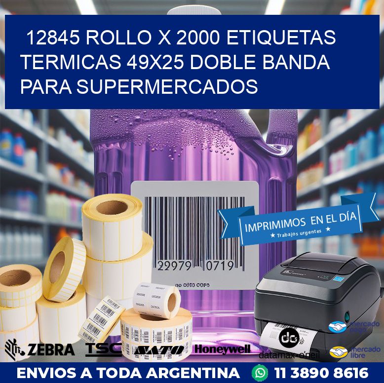 12845 ROLLO X 2000 ETIQUETAS TERMICAS 49X25 DOBLE BANDA PARA SUPERMERCADOS